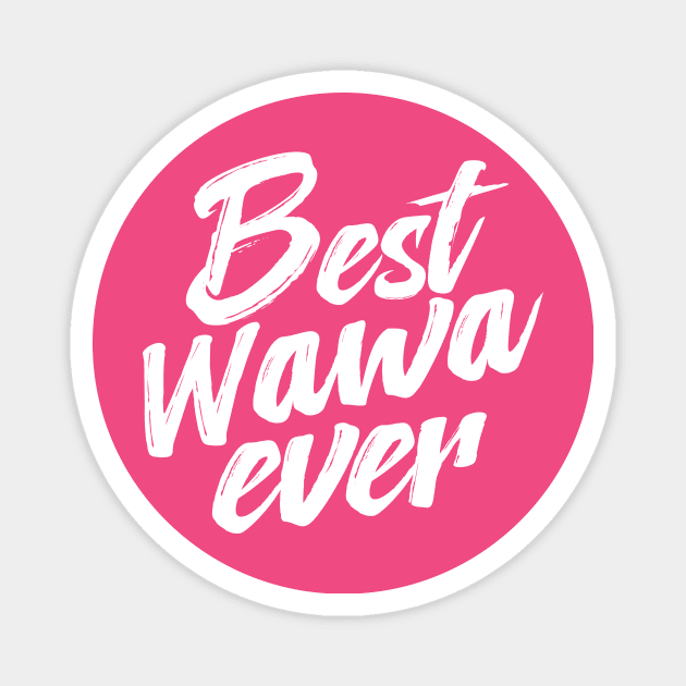 Best Wawa Ever Magnet by TheDesignDepot